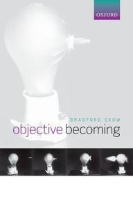 Title: Objective Becoming, Author: Bradford Skow