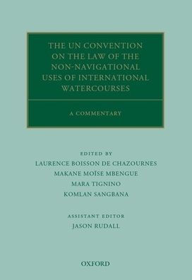 The UN Convention on the Law of the Non-Navigational Uses of International Watercourses: A Commentary