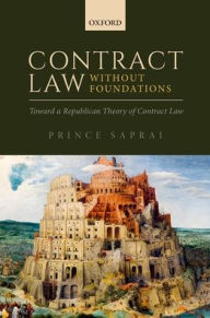 Title: Contract Law Without Foundations: Toward a Republican Theory of Contract Law, Author: Prince Saprai