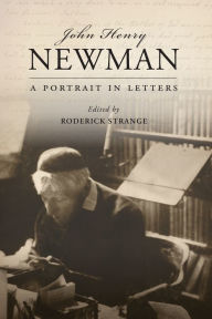 Title: John Henry Newman: A Portrait in Letters, Author: Roderick Strange