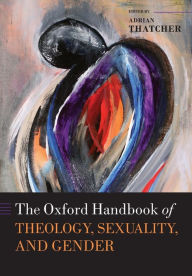 Title: The Oxford Handbook of Theology, Sexuality, and Gender, Author: Adrian Thatcher