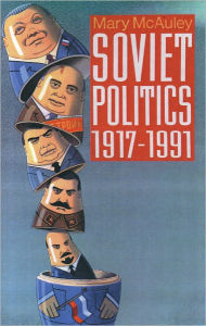Title: Soviet Politics 1917-1991 / Edition 1, Author: Mary McAuley