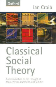 Title: Classical Social Theory / Edition 1, Author: Ian Craib