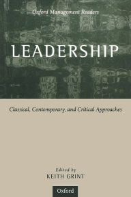 Title: Leadership: Classical, Contemporary, and Critical Approaches / Edition 1, Author: Keith Grint