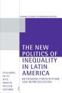 The New Politics of Inequality in Latin America: Rethinking Participation and Representation / Edition 1