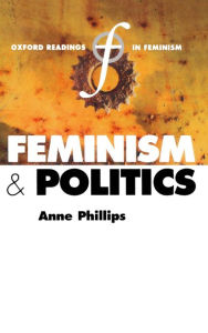 Title: Feminism and Politics / Edition 1, Author: Anne Phillips