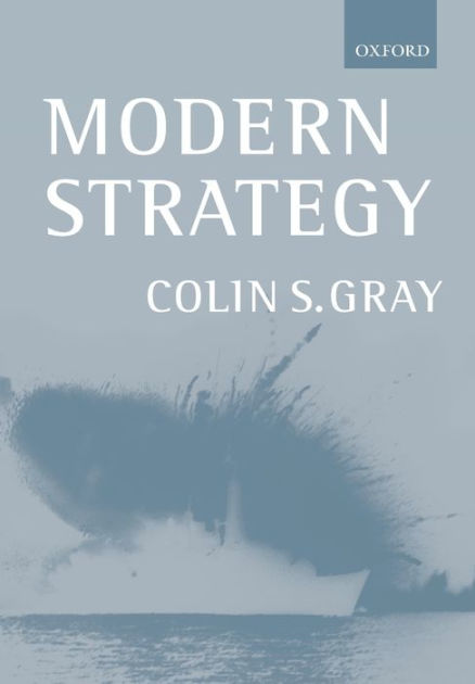 Modern Strategy / Edition 1 by Colin S. Gray | 9780198782513 ...