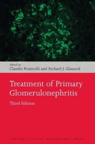 Title: Treatment of Primary Glomerulonephritis / Edition 3, Author: Claudio Ponticelli