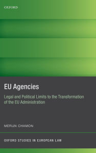 Title: EU Agencies: Legal and Political Limits to the Transformation of the EU Administration, Author: Merijn Chamon