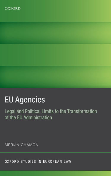 EU Agencies: Legal and Political Limits to the Transformation of Administration