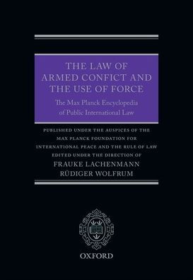 The Law of Armed Conflict and Use Force: Max Planck Encyclopedia Public International