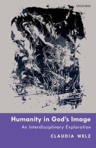 Title: Humanity in God's Image: An Interdisciplinary Exploration, Author: Claudia Welz