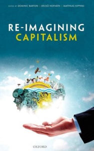 Title: Re-Imagining Capitalism: Building a Responsible Long-Term Model, Author: Dominic Barton