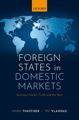 Foreign States Domestic Markets: Sovereign Wealth Funds and the West