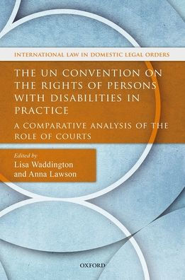 The UN Convention on the Rights of Persons with Disabilities in Practice: A Comparative Analysis of the Role of Courts