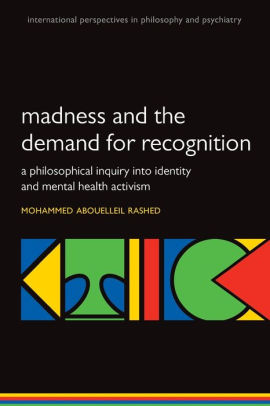 Madness And The Demand For Recognition A Philosophical Inquiry Into Identity And Mental Health Activismpaperback - 