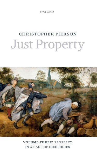 Just Property: Volume Three: Property an Age of Ideologies