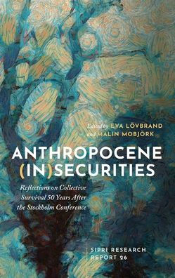 Anthropocene (In)securities: Reflections on Collective Survival 50 Years After the Stockholm Conference