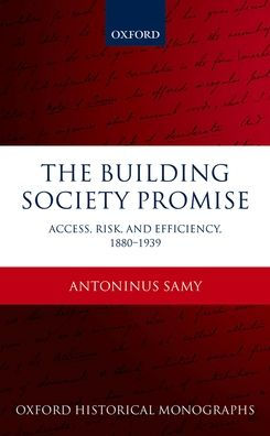 The Building Society Promise: Access, Risk, and Efficiency 1880-1939