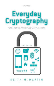Title: Everyday Cryptography: Fundamental Principles and Applications / Edition 2, Author: Keith Martin
