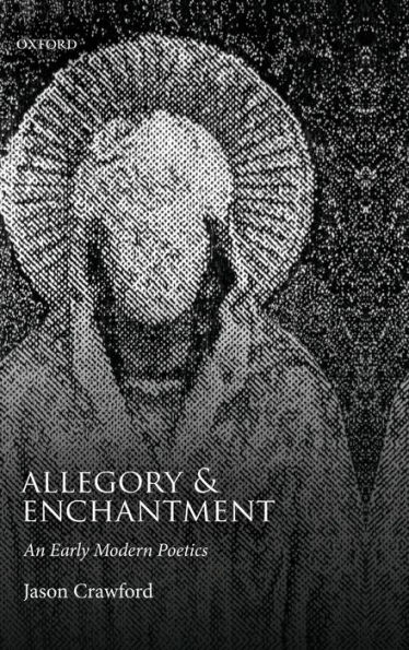 Allegory and Enchantment: An Early Modern Poetics