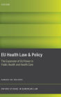 EU Health Law & Policy: The Expansion of EU Power in Public Health and Health Care