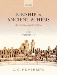 Title: Kinship in Ancient Athens: Two-Volume Set: An Anthropological Analysis, Author: S. C. Humphreys