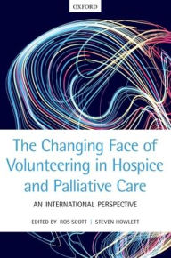Title: The Changing Face of Volunteering in Hospice and Palliative Care, Author: Ros Scott