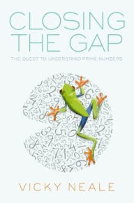 Title: Closing the Gap: The Quest to Understand Prime Numbers, Author: Vicky Neale