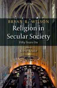 Title: Religion in Secular Society: Fifty Years On, Author: Bryan Wilson