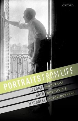 Portraits from Life: Modernist Novelists and Autobiography