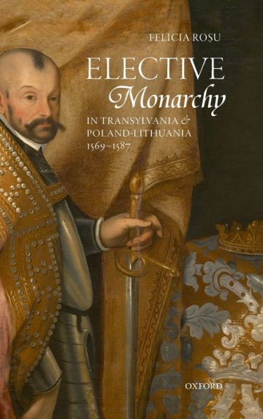 Elective Monarchy Transylvania and Poland-Lithuania, 1569-1587