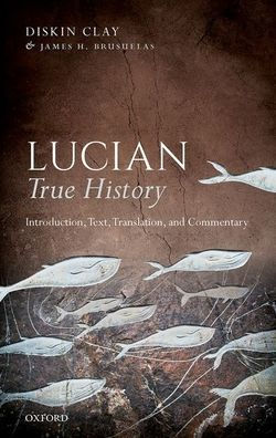 Lucian, True History: Introduction, Text, Translation, and Commentary