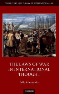 Title: The Laws of War in International Thought, Author: Pablo Kalmanovitz