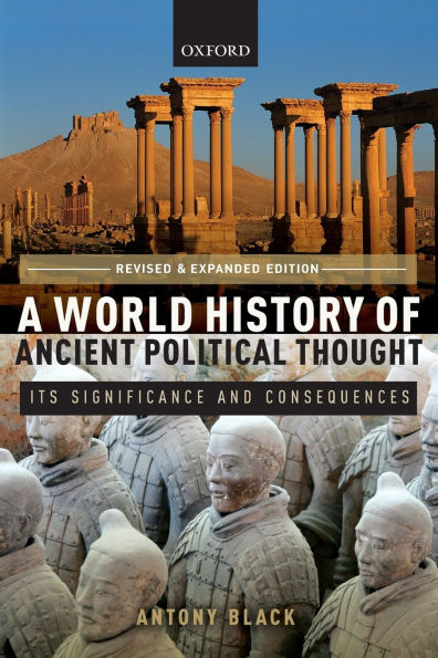 A World History of Ancient Political Thought: A World History of Ancient Political Thought: Its Significance and Consequences