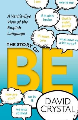 The Story of Be: A Verb's-Eye View of the English Language