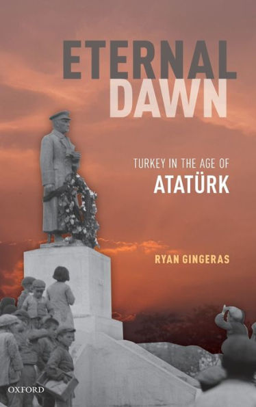 Eternal Dawn: Turkey the Age of Ataturk