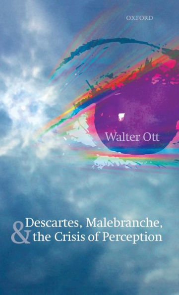 Descartes, Malebranche, and the Crisis of Perception