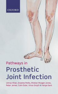 Title: Pathways in Prosthetic Joint Infection, Author: Umraz Khan