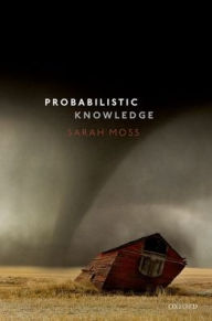 Title: Probabilistic Knowledge, Author: Sarah Moss