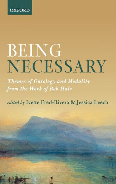 Being Necessary: Themes of Ontology and Modality from the Work of Bob Hale