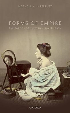 Forms of Empire: The Poetics Victorian Sovereignty