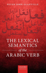 Title: The Lexical Semantics of the Arabic Verb, Author: Peter John Glanville