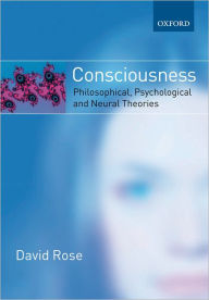 Title: Consciousness: Philosophical, Psychological, and Neural Theories, Author: David Rose