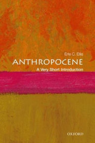 Title: Anthropocene: A Very Short Introduction, Author: Erle C. Ellis