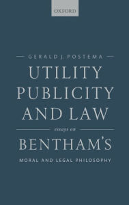 Title: Utility, Publicity, and Law: Essays on Bentham's Moral and Legal Philosophy, Author: Gerald J. Postema