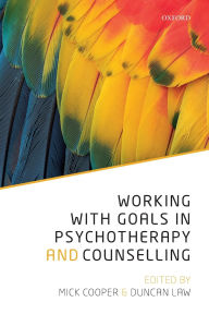 Title: Working with Goals in Psychotherapy and Counselling, Author: Mick Cooper