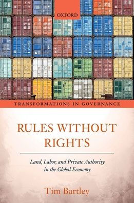 Rules without Rights: Land, Labor, and Private Authority in the Global Economy