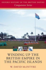 Title: Winding up the British Empire in the Pacific Islands, Author: W. David McIntyre