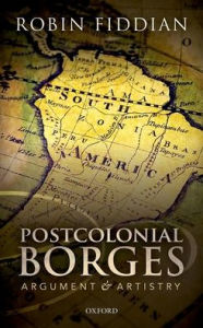 Title: Postcolonial Borges: Argument and Artistry, Author: Robin Fiddian